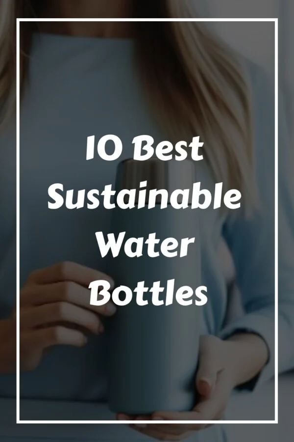 10 Best Sustainable Water Bottles generated pin 32237