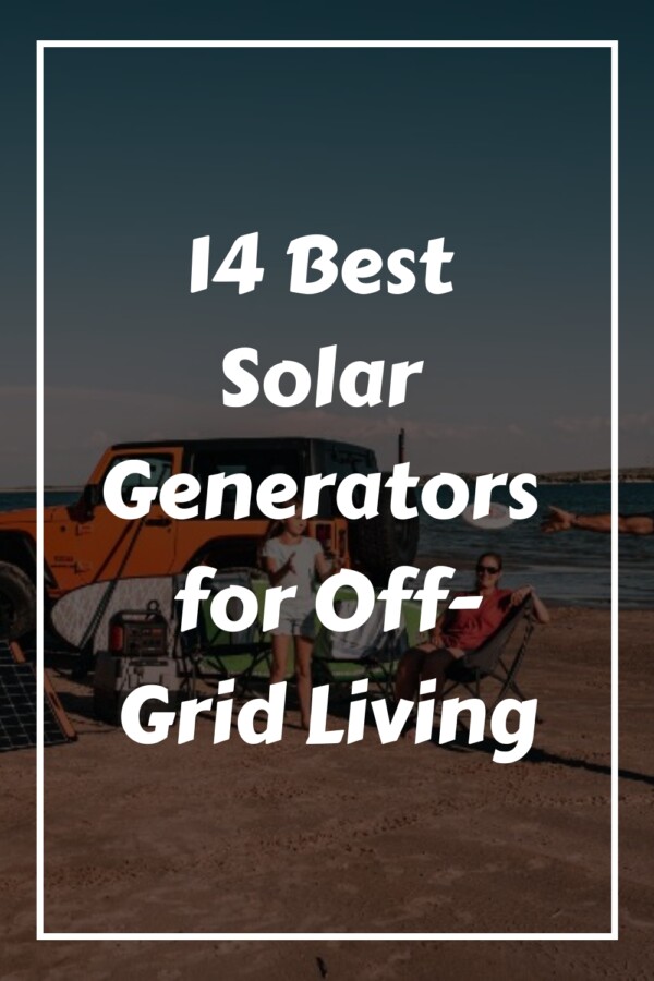 14 Best Solar Generators for Off-Grid Living 16 14 Best Solar Generators for Off Grid Living generated pin 21083