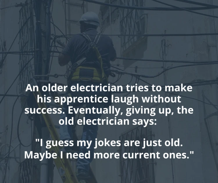 75 Hilarious Electricity Puns You Need to Know 8 Dont forget to turn off the television before you go to sleep. Thats okay the power company will do it for us.