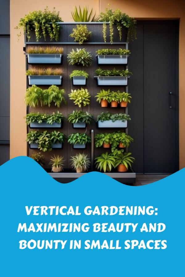 Vertical Gardening for Small Spaces: Plants, Systems, and DIY Ideas 8 Vertical Gardening Maximizing Beauty and Bounty in Small Spaces generated pin 38672