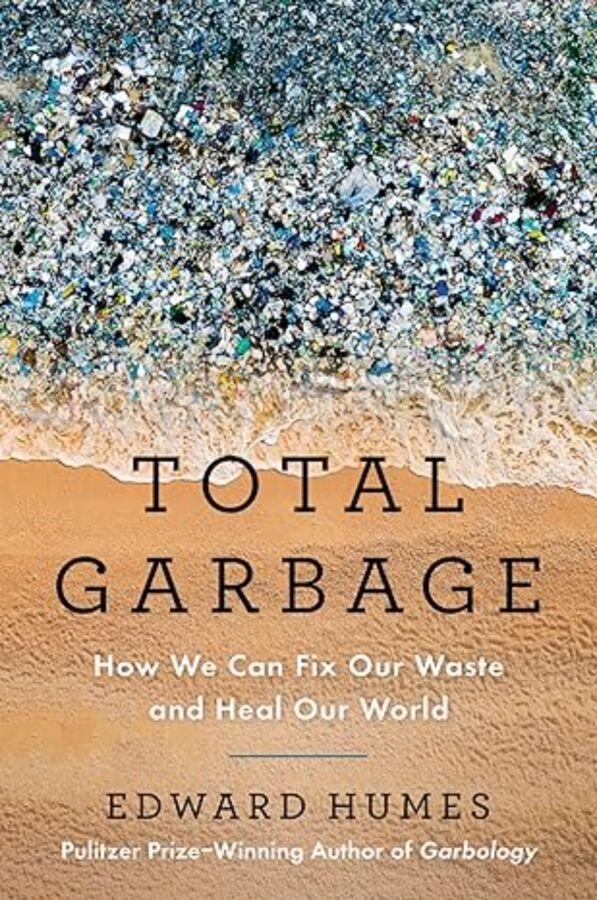 11 Best Books on Pollution: Air, Water, Plastic & Noise 4 Cover of "Total Garbage" by Edward Humes, focusing on waste solutions and environmental restoration.